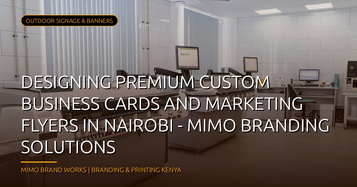 Designing Premium Custom Business Cards and Marketing Flyers in Nairobi - Mimo Branding Solutions