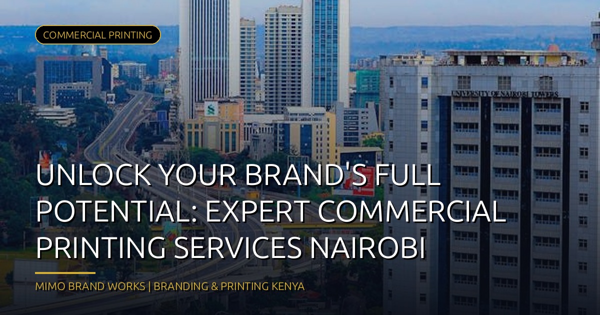 Unlock Your Brand's Full Potential: Expert Commercial Printing Services Nairobi