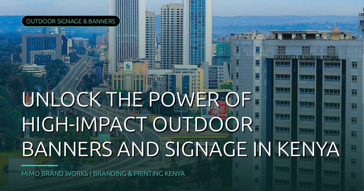 Unlock the Power of High-Impact Outdoor Banners and Signage in Kenya