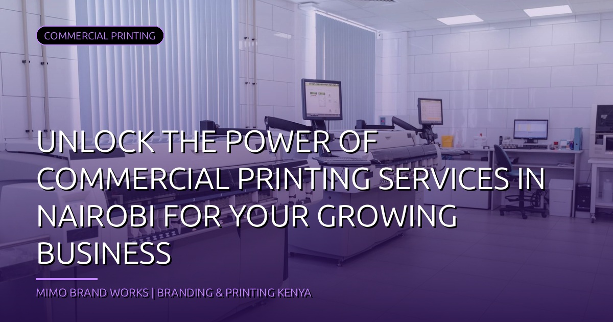 Unlock the Power of Commercial Printing Services in Nairobi: A Comprehensive Guide