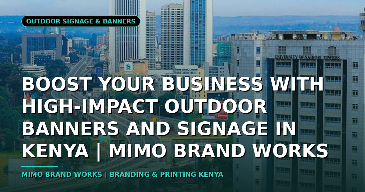 Boost Your Business with High-Impact Outdoor Banners and Signage in Kenya | MIMO Brand Works