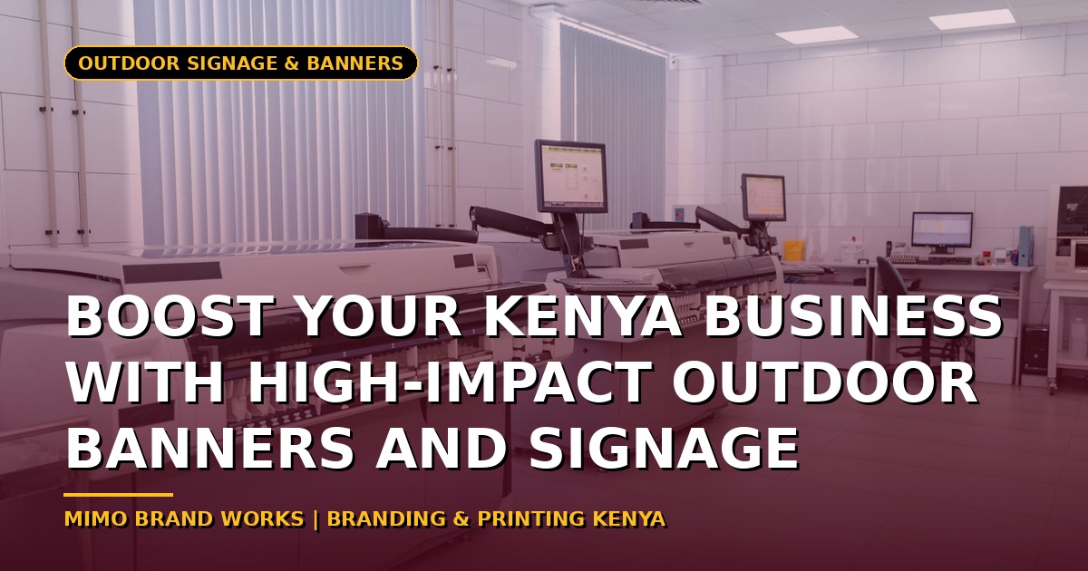 Boost Your Kenya Business with High-Impact Outdoor Banners and Signage