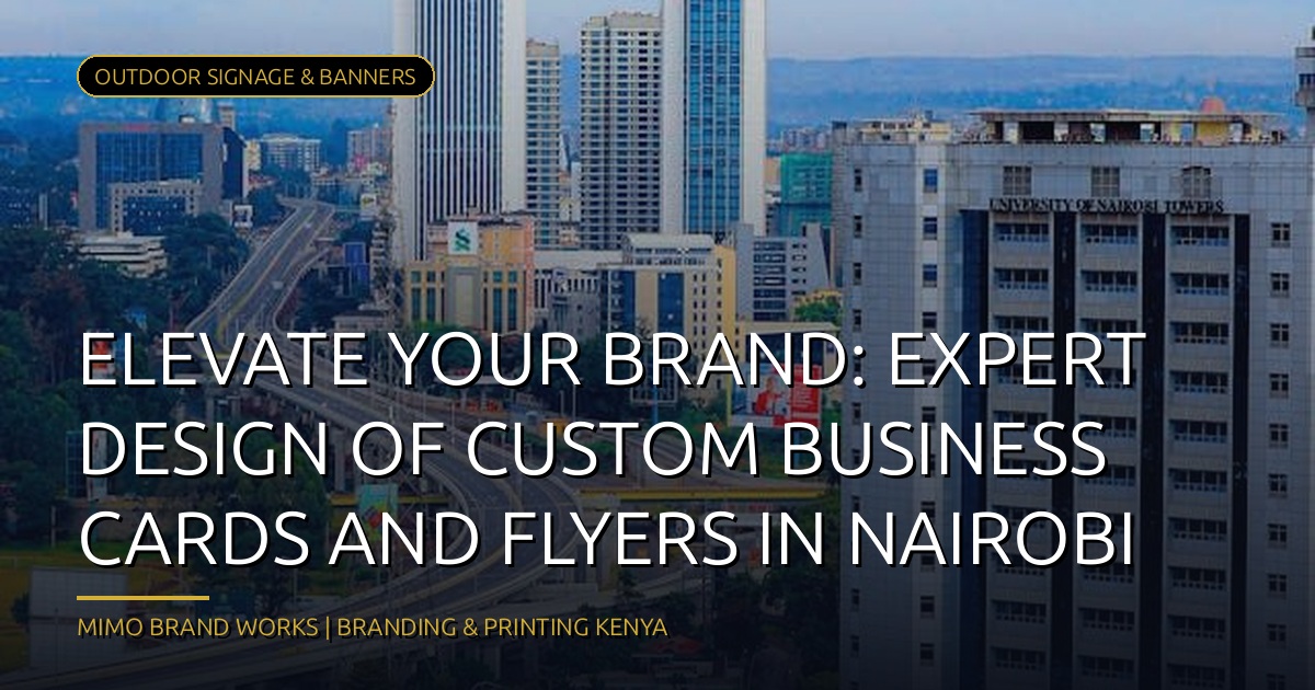Elevate Your Brand in Nairobi: Custom Business Cards and Flyers Design Expertise