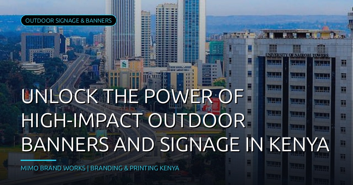 Boost Your Business in Kenya: The Power of High-Impact Outdoor Banners and Signage