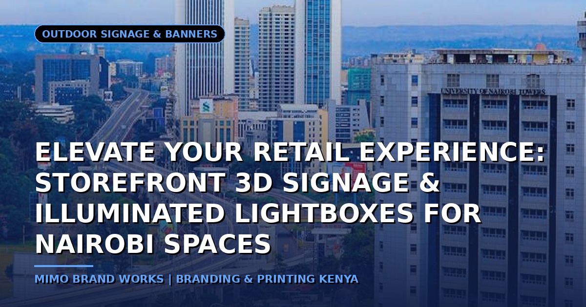 Elevate Your Retail Experience: Storefront 3D Signage & Illuminated Lightboxes for Nairobi Spaces