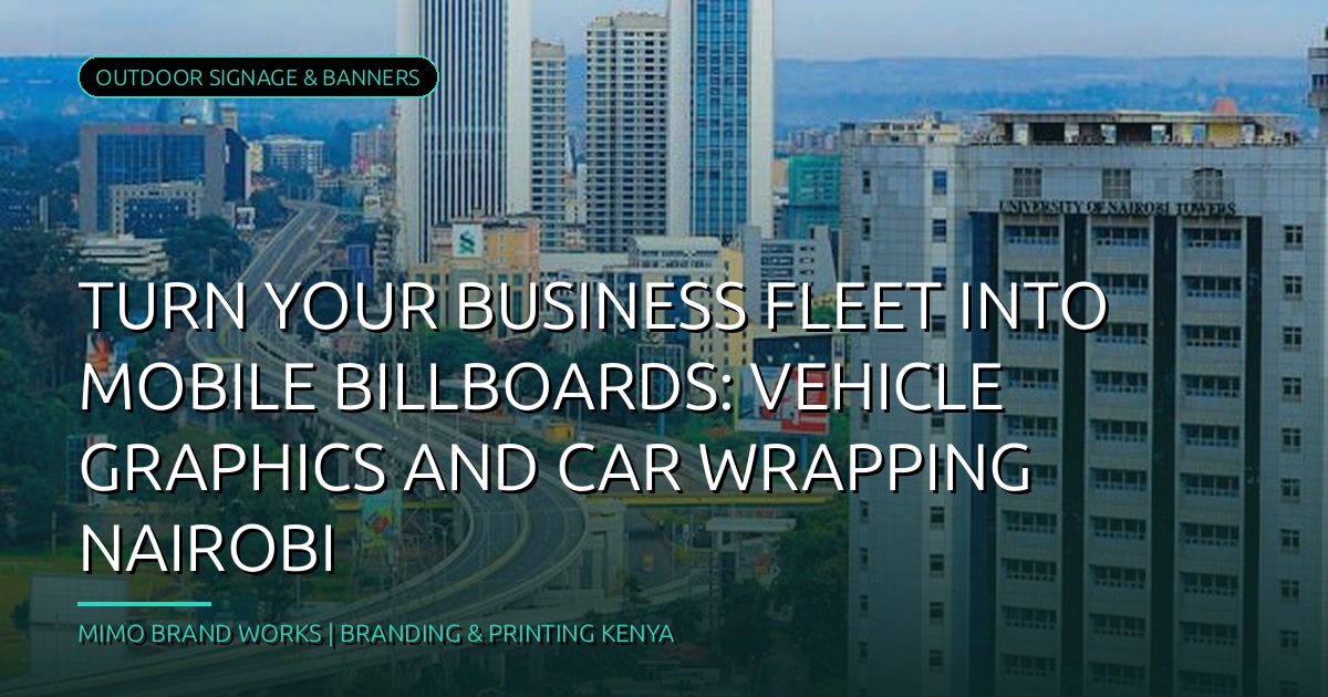 Turn Your Business Fleet into Mobile Billboards: Vehicle Graphics and Car Wrapping in Nairobi